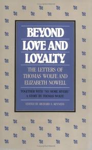 Cover of: Beyond love and loyalty: the letters of Thomas Wolfe and Elizabeth Nowell ; together with "No more rivers" : a story
