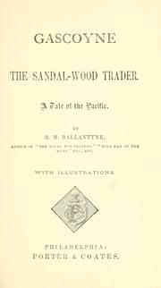 Cover of: Gascoyne, the Sandal-wood trader by Robert Michael Ballantyne, Robert Michael Ballantyne