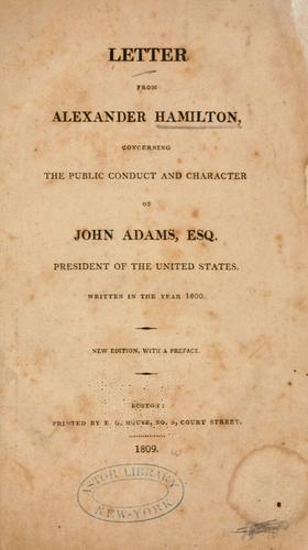 Letter from Alexander Hamilton, concerning the public conduct and character of John Adams, esq., president of the United States. by Alexander Hamilton