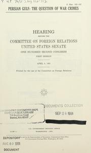 Cover of: Persian Gulf: the question of war crimes : hearing before the Committee on Foreign Relations, United States Senate, One Hundred Second Congress, first session, April 9, 1991.