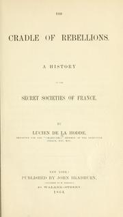 Cover of: The cradle of rebellions: a history of the secret societies of France.