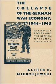 Cover of: The collapse of the German war economy, 1944-1945: Allied air power and the German National Railway