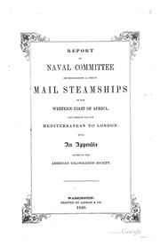 Report of the Naval committee to the House of representatives, August, 1850, in favor of the establishment of a line of mail steamships to the western coast of Africa by United States. Congress. House. Committee on Naval Affairs