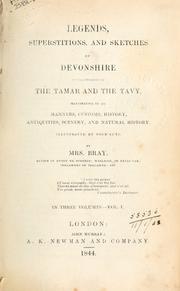 Cover of: Legends, superstitions, and sketches of Devonshire on the borders of the Tamar and the Tavy: illustrative of its manners, customs, history, antiquities, scenery, and natural history.