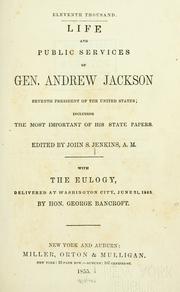 Cover of: Life and public services of Gen. Andrew Jackson, seventh President of the United States: including the most important of his state papers.
