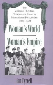 Cover of: Woman's world/Woman's empire: the Woman's Christian Temperance Union in international perspective, 1880-1930