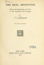 Cover of: The real Argentine: notes and impressions of a year in the Argentine and Uruguay.