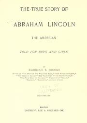 Cover of: The true story of Abraham Lincoln, the American by Elbridge Streeter Brooks, Elbridge Streeter Brooks