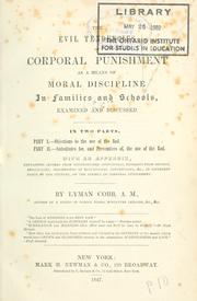 Cover of: The evil tendencies of corporal punishment as a means of moral discipline in families and schools, examined and discussed