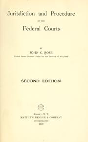 Jurisdiction and procedure of the federal courts by John Carter Rose