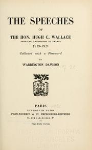Cover of: The speeches of the Hon. Hugh C. Wallace, American ambassador to France, 1919-1921 by Hugh Campbell Wallace