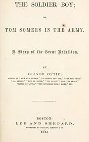 Cover of: Soldier boy; or, Tom Somers in the army. by Oliver Optic