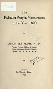 Cover of: The Federalist party in Massachusetts to the year 1800 by Anson Ely Morse