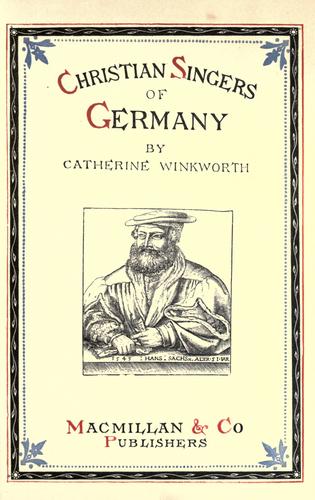 Christian singers of Germany. by Catherine Winkworth