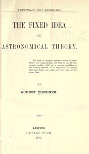 Cover of: The fixed idea of astronomical theory by August Tischner, August Tischner