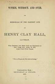 Within, without, and over, or, Memorials of the earnest life of Henry Clay Hall, layman by Amanda H. Ferry Hall