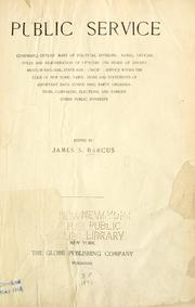 Cover of: Public service comprising outline maps of political divisions: names, official titles and remuneration of officers and heads of departments in national, state and municipal service within the state of New York; tabulations and statements of important data concerning party organizations, campaigns, elections, and various other public interests.