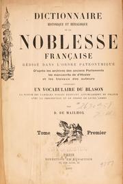 Cover of: Dictionnaire historique et h©Øeraldique de la noblesse fran©ʻcaise: r©Øedig©Øe dans l'ordre patronymique d'apr©Łes les archives des anciens parlements, les manuscrits de d'Hozier et les travaux des auteurs ; contenant un vocabulaire du blason, et la notice des familles nobles existant actuellement en France avec la description et le dessin de leurs armes