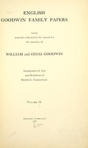 Cover of: English Goodwin family papers: being material collected in the search for the ancestry of William and Ozias Goodwin, immigrants of 1632 and residents of Hartford, Connecticut ...