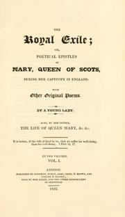 Cover of: royal exile: or Poetical epistles of Mary, queen of Scots, during her captivity in England; with other original poems, by a Young lady. Also by her father [Samuel Roberts] The life of Queen Mary...