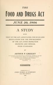 Cover of: The Food and drugs act, June 30, 1906: a study with text of the act, annotated, the rules and regulations for the enforcement of the act, food inspection, decisions and official food standards