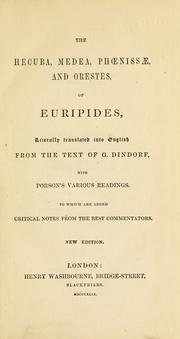 Cover of: The  Hecuba, Medea, Phoenissae, and Orestes, of Euripides.: Literally translated into English from the text of G. Dindorf, with Porson's various readings.  To which are added critical notes from the best commentators.