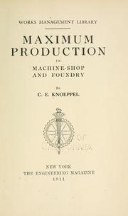 Maximum production in machine-shop and foundry by Charles Edward Knoeppel