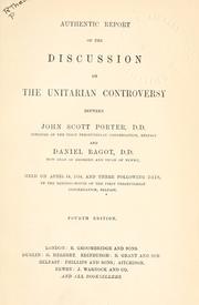 Cover of: Authentic report of the discussion on the Unitarian controversy between John Scott Porter and Daniel Bagot.