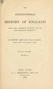Cover of: The constitutional history of England, from the accession of Henry VII to the death of George II. by Henry Hallam