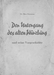 Cover of: Der Untergang des alten Würzburg und seine Vorgeschichte. by Max Domarus