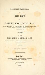 Cover of: A domestic narrative of the life of Samuel Bard, M. D.: LL. D., late president of the College of Physicians and Surgeons of the University of the State of New York, &c.