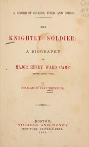 Cover of: The Knightly Soldier: A Biography of Major Henry Ward Camp, Tenth Conn. Vols.