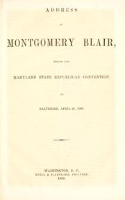 Cover of: Address of Montgomery Blair, before the Maryland State Republican Convention: at Baltimore, April 26, 1860.