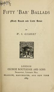 Cover of: Fifty "Bab" ballads, much sound and little sense. by W. S. Gilbert