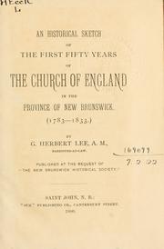 An historical sketch of the first fifty years of the Church of England in the Province of New Brunswick by G. Herbert Lee