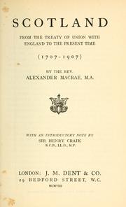 Cover of: Scotland from the treaty of union with England to the present time, (1707-1907) by Alexander MacRae