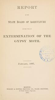 Cover of: Report of the State board of agriculture on the work of extermination of the gypsy moth. by Massachusetts. State Board of Agriculture., Massachusetts. State Board of Agriculture