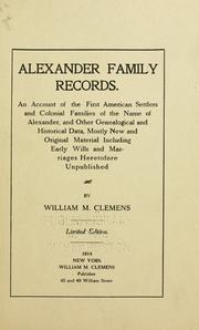 Cover of: Alexander family records: an account of the first American settlers and colonial families of the name of Alexander, and other genealogical and historical data, mostly new and original material, including early wills and marriages heretofore unpublished
