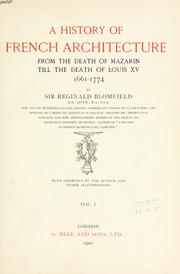 Cover of: A history of French architecture from the death of Mazarin till the death of Louis XV, 1661-1774. by Sir Reginald Theodore Blomfield, Sir Reginald Theodore Blomfield