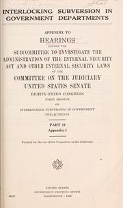 Cover of: Interlocking subversion in Government Departments.: Hearing before the Subcommittee to Investigate the Administration of the Internal Security Act and Other Internal Security Laws of the Committee on the Judiciary, United States Senate, Eighty-third Congress, second session,first session]