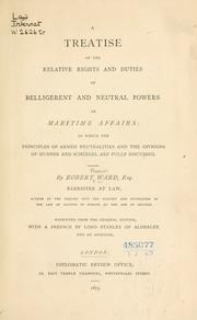 Cover of: A treatise of the relative rights and duties of belligerent and neutral powers in maritime affairs: in which the principles of armed neutralities and the opinions of Hubner and Schlegel are fully discussed.