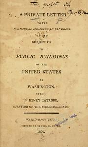 Cover of: A private letter to the individual members of Congress, on the subject of the public buildings of the United States at Washington