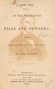 Cover of: Forty years in the wilderness of pills and powders by William A. Alcott