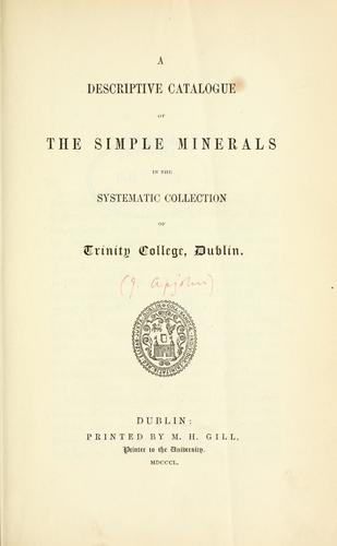 A descriptive catalogue of the simple minerals in the systematic collection of Trinity College, Dublin. by James Apjohn