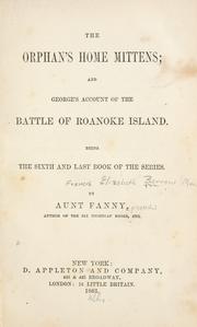 Cover of: The orphan's home mittens; and George's account of the battle of Roanoke Island. by Fanny Aunt