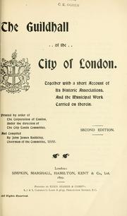 Cover of: The Guildhall of the City of London: together with a short account of its historic associations, and the municipal work carried on therein. Printed by order of the Corporation of London, under the direction of the City Lands Committee.