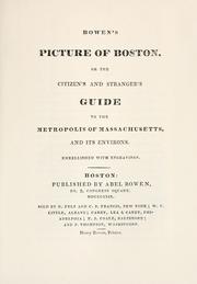 Cover of: Bowen's picture of Boston, or, The citizen's and stranger's guide to the metropolis of Massachusetts, and its environs. by Bowen, Abel