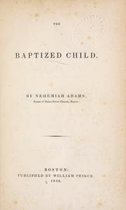 Cover of: The baptized child by Nehemiah Adams, Nehemiah Adams