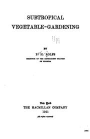 Cover of: Subtropical vegetable-gardening. by Peter Henry Rolfs, Peter Henry Rolfs