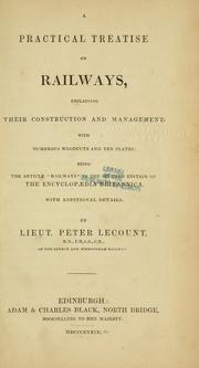 A practical treatise on railways, explaining their construction and management ... being the article "Railways" in the seventh edition of the Encyclopedia britannica, with additional details by Peter Lecount
